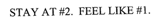 STAY AT #2. FEEL LIKE #1.