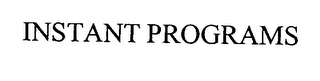 INSTANT PROGRAMS
