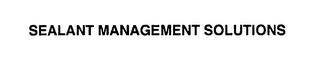 SEALANT MANAGEMENT SOLUTIONS