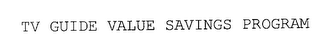 TV GUIDE VALUE SAVINGS PROGRAM
