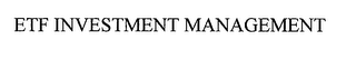 ETF INVESTMENT MANAGEMENT