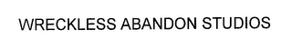 WRECKLESS ABANDON STUDIOS