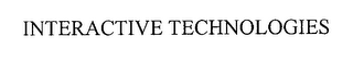 INTERACTIVE TECHNOLOGIES