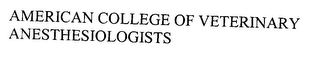 AMERICAN COLLEGE OF VETERINARY ANESTHESIOLOGISTS