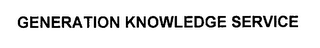 GENERATION KNOWLEDGE SERVICE