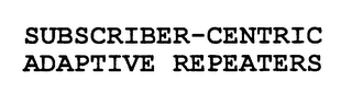 SUBSCRIBER-CENTRIC ADAPTIVE REPEATERS