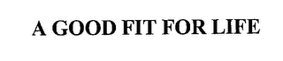 A GOOD FIT FOR LIFE