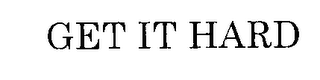 GET IT HARD
