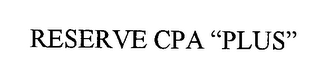 RESERVE CPA "PLUS"