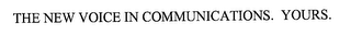 THE NEW VOICE IN COMMUNICATIONS. YOURS.