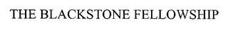 THE BLACKSTONE FELLOWSHIP