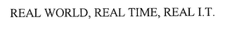 REAL WORLD, REAL TIME, REAL I.T.