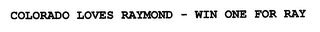 COLORADO LOVES RAYMOND - WIN ONE FOR RAY
