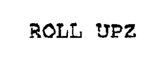 ROLL UPZ