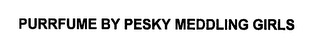 PURRFUME BY PESKY MEDDLING GIRLS