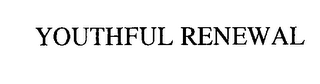 YOUTHFUL RENEWAL