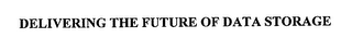 DELIVERING THE FUTURE OF DATA STORAGE