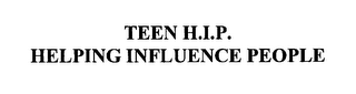 TEEN H.I.P. HELPING INFLUENCE PEOPLE
