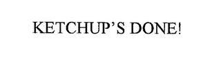 KETCHUP'S DONE!