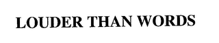 LOUDER THAN WORDS