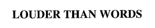 LOUDER THAN WORDS
