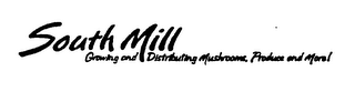 SOUTH MILL GROWING AND DISTRIBUTING MUSHROOMS, PRODUCE AND MORE!