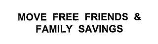 MOVE FREE FRIENDS & FAMILY SAVINGS