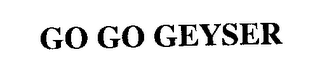 GO GO GEYSER