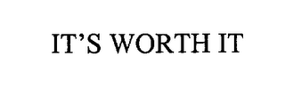 IT'S WORTH IT