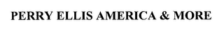 PERRY ELLIS AMERICA & MORE