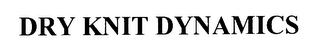 DRY KNIT DYNAMICS