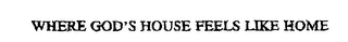 WHERE GOD'S HOUSE FEELS LIKE HOME