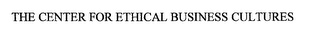 THE CENTER FOR ETHICAL BUSINESS CULTURES