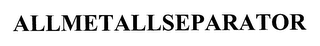 ALLMETALLSEPARATOR