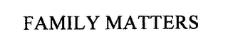 FAMILY MATTERS