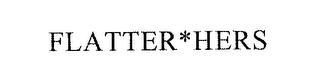 FLATTER*HERS