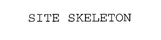 SITE SKELETON