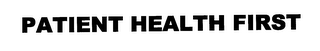 PATIENT HEALTH FIRST