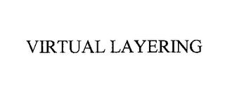 VIRTUAL LAYERING