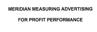 MERIDIAN MEASURING ADVERTISING FOR PROFIT PERFORMANCE