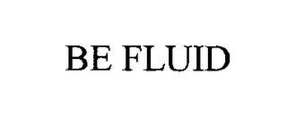 BE FLUID