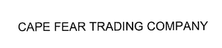 CAPE FEAR TRADING COMPANY
