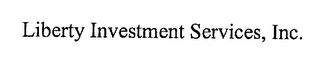 LIBERTY INVESTMENT SERVICES, INC.