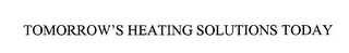 TOMORROW'S HEATING SOLUTIONS TODAY
