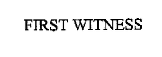 FIRST WITNESS