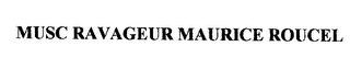 MUSC RAVAGEUR MAURICE ROUCEL