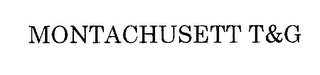 MONTACHUSETT T&G
