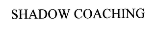 SHADOW COACHING