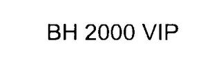BH 2000 VIP