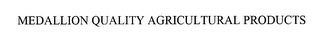 MEDALLION QUALITY AGRICULTURAL PRODUCTS